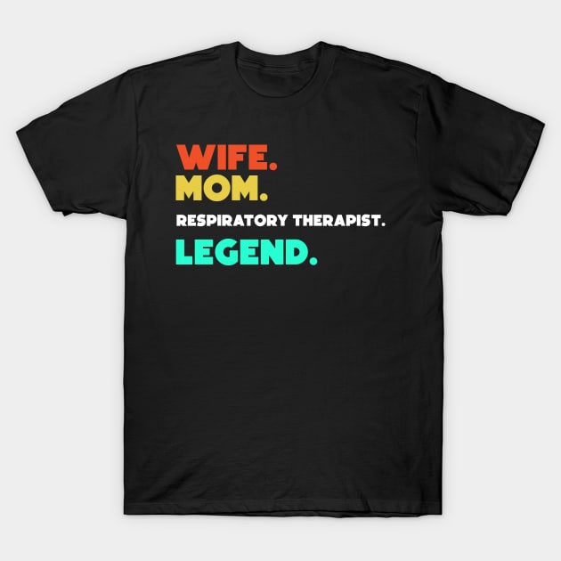 Wife.Mom.Resipatory Therapist.Legend. T-Shirt by HerbalBlue